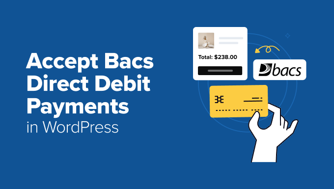 How I Accept Bacs Direct Debit Payments in WordPress