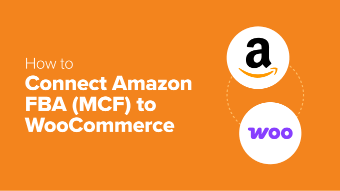 How to Connect Amazon FBA (MCF) to WooCommerce